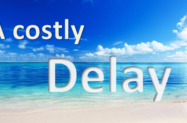 A Costly Delay