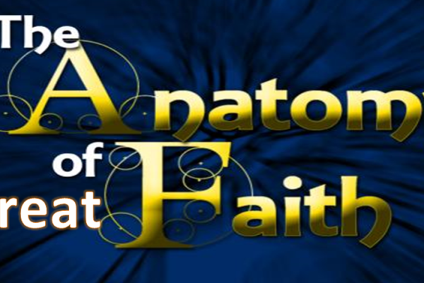the Anatomy of great Faith