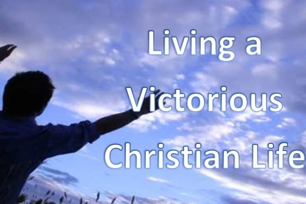living a victorious Chrsitian Life